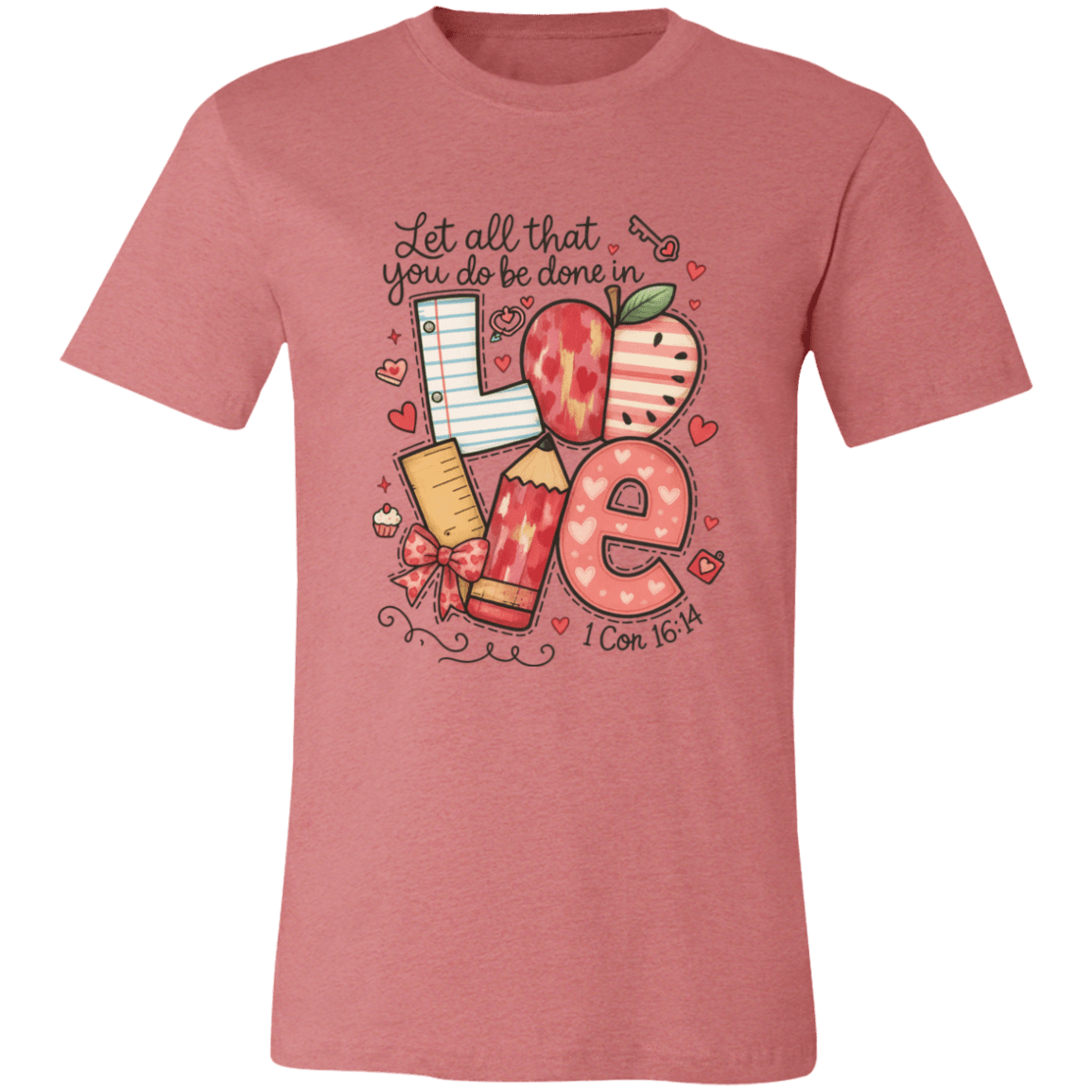 Let All That You Do be done in Love Bella Canvas S/S Tee - 931 Graphics